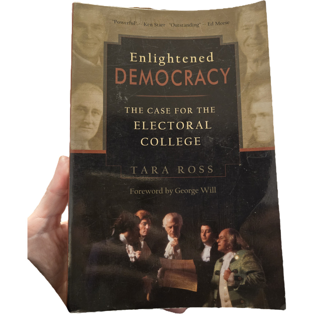 Enlightened Democracy The Case for the Electoral College Tara Ross Hardcover 1st